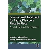 Family-Based Treatment for Eating Disorders Piece by Piece Family-Based Treatment for Eating Disorders Piece by Piece Paperback Kindle Hardcover