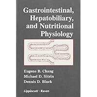 Gastrointestinal, Hepatobiliary, and Nutritional Physiology Gastrointestinal, Hepatobiliary, and Nutritional Physiology Paperback