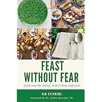 Feast Without Fear: Food and the Delay, Don't Deny Lifestyle Feast Without Fear: Food and the Delay, Don't Deny Lifestyle Paperback Kindle