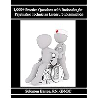 1,000+ Practice Questions with Rationales for Psychiatric Technician Licensure Examination 1,000+ Practice Questions with Rationales for Psychiatric Technician Licensure Examination Kindle Paperback