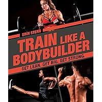 Train Like a Bodybuilder: Get Lean. Get Big. Get Strong. Train Like a Bodybuilder: Get Lean. Get Big. Get Strong. Paperback Kindle