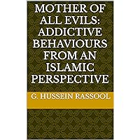 Mother of All Evils: Addictive Behaviours from an Islamic Perspective (Islamic Psychology & Psychotherapy) Mother of All Evils: Addictive Behaviours from an Islamic Perspective (Islamic Psychology & Psychotherapy) Kindle Hardcover Paperback