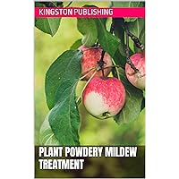 Plant Powdery Mildew Treatment (Pest Management) Plant Powdery Mildew Treatment (Pest Management) Kindle