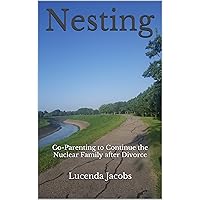 Nesting: Co-Parenting to Continue the Nuclear Family after Divorce Nesting: Co-Parenting to Continue the Nuclear Family after Divorce Kindle Paperback