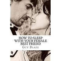 How To Sleep With Your Female Best Friend How To Sleep With Your Female Best Friend Kindle Paperback