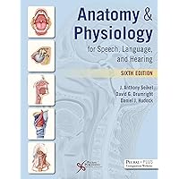 Anatomy & Physiology for Speech, Language, and Hearing Anatomy & Physiology for Speech, Language, and Hearing Hardcover