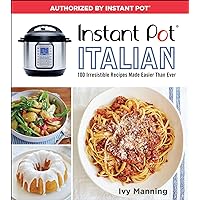 Instant Pot Italian: 100 Irresistible Recipes Made Easier Than Ever Instant Pot Italian: 100 Irresistible Recipes Made Easier Than Ever Kindle Paperback