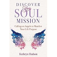 Discover Your Soul Mission: Calling on Angels to Manifest Your Life Purpose Discover Your Soul Mission: Calling on Angels to Manifest Your Life Purpose Paperback Kindle Audible Audiobook
