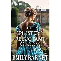 The Spinster’s Reluctant Groom: A Historical Regency Romance Novel The Spinster’s Reluctant Groom: A Historical Regency Romance Novel Kindle Paperback