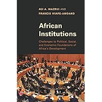 African Institutions: Challenges to Political, Social, and Economic Foundations of Africa's Development African Institutions: Challenges to Political, Social, and Economic Foundations of Africa's Development eTextbook Hardcover Paperback