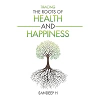Tracing the Roots of Health and Happiness Tracing the Roots of Health and Happiness Paperback Kindle