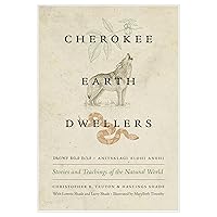 Cherokee Earth Dwellers: Stories and Teachings of the Natural World Cherokee Earth Dwellers: Stories and Teachings of the Natural World Paperback Hardcover