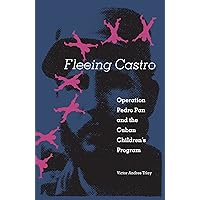 Fleeing Castro: Operation Pedro Pan and the Cuban Children's Program Fleeing Castro: Operation Pedro Pan and the Cuban Children's Program Hardcover Kindle Paperback