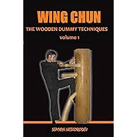 WING CHUN: THE WOODEN DUMMY TECHNIQUES WING CHUN: THE WOODEN DUMMY TECHNIQUES Kindle Paperback