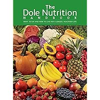 The Dole Nutrition Handbook: What To Eat and How To Live for a Longer, Healthier Life The Dole Nutrition Handbook: What To Eat and How To Live for a Longer, Healthier Life Hardcover Kindle