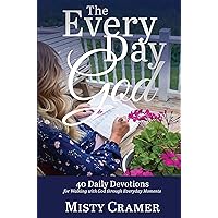 The Every Day God: 40 Daily Devotions for Walking with God through Everyday Moments