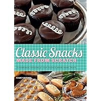 Classic Snacks Made from Scratch: 70 Homemade Versions of Your Favorite Brand-Name Treats Classic Snacks Made from Scratch: 70 Homemade Versions of Your Favorite Brand-Name Treats Paperback Kindle