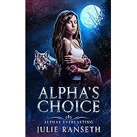 Alpha's Choice (Alphas Everlasting Book 1)