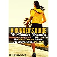 A Runner's Guide to Plantar Fasciitis: The Most Effective Solution For You To Put The Fire Out! (A Runner's Guide Series Book 1) A Runner's Guide to Plantar Fasciitis: The Most Effective Solution For You To Put The Fire Out! (A Runner's Guide Series Book 1) Kindle
