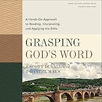 Grasping God's Word, Fourth Edition: A Hands-On Approach to Reading, Interpreting, and Applying the Bible Grasping God's Word, Fourth Edition: A Hands-On Approach to Reading, Interpreting, and Applying the Bible Hardcover Audible Audiobook Kindle Audio CD
