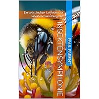Insektensymphonie: Ein vollständiger Leitfaden zur Insektenmakrofotografie (German Edition) Insektensymphonie: Ein vollständiger Leitfaden zur Insektenmakrofotografie (German Edition) Kindle Paperback