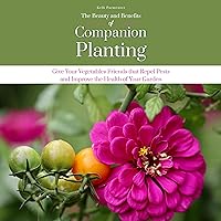 The Beauty and Benefits of Companion Planting: Give Your Vegetables Friends That Repel Pests and Improve the Health of Your Garden The Beauty and Benefits of Companion Planting: Give Your Vegetables Friends That Repel Pests and Improve the Health of Your Garden Audible Audiobook Hardcover Kindle Paperback