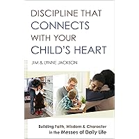 Discipline That Connects With Your Child's Heart: Building Faith, Wisdom, and Character in the Messes of Daily Life Discipline That Connects With Your Child's Heart: Building Faith, Wisdom, and Character in the Messes of Daily Life Paperback Kindle Audible Audiobook Audio CD
