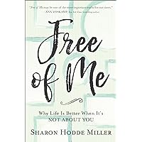 Free of Me: Why Life Is Better When It's Not about You Free of Me: Why Life Is Better When It's Not about You Paperback Kindle