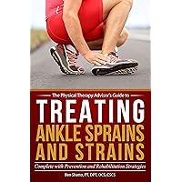 Treating Ankle Sprains and Strains: Complete with Prevention and Rehabilitation Strategies (The Physical Therapy Advisor's Guide Book 1) Treating Ankle Sprains and Strains: Complete with Prevention and Rehabilitation Strategies (The Physical Therapy Advisor's Guide Book 1) Kindle Paperback