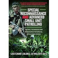 Special Reconnaissance and Advanced Small Unit Patrolling: Tactics, Techniques and Procedures for Special Operations Forces Special Reconnaissance and Advanced Small Unit Patrolling: Tactics, Techniques and Procedures for Special Operations Forces Kindle Hardcover Paperback