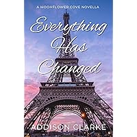 Everything Has Changed: A Moonflower Cove Novella Everything Has Changed: A Moonflower Cove Novella Kindle Paperback
