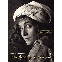 Through an Uncommon Lens: The Life and Photography of F. Holland Day Through an Uncommon Lens: The Life and Photography of F. Holland Day Hardcover
