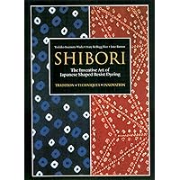 Shibori: The Inventive Art of Japanese Shaped Resist Dyeing Shibori: The Inventive Art of Japanese Shaped Resist Dyeing Paperback Hardcover