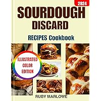 Sourdough Discard Recipes Cookbook: Complete Guide to Zero-Waste Baking Transform Your Leftovers into Nutritious, Eco-Friendly Breads, Muffins, Rolls, ... Color Edition) (Home Bakery Classics) Sourdough Discard Recipes Cookbook: Complete Guide to Zero-Waste Baking Transform Your Leftovers into Nutritious, Eco-Friendly Breads, Muffins, Rolls, ... Color Edition) (Home Bakery Classics) Kindle Hardcover Paperback