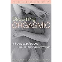 Becoming Orgasmic: A Sexual and Personal Growth Program for Women Becoming Orgasmic: A Sexual and Personal Growth Program for Women Paperback Hardcover
