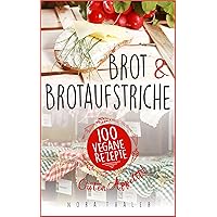Brot und Brotaufstriche: 100 vegane Rezepte (Vegan Kochbuch 3) (German Edition) Brot und Brotaufstriche: 100 vegane Rezepte (Vegan Kochbuch 3) (German Edition) Kindle Paperback