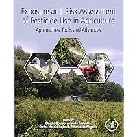 Exposure and Risk Assessment of Pesticide Use in Agriculture: Approaches, Tools and Advances Exposure and Risk Assessment of Pesticide Use in Agriculture: Approaches, Tools and Advances Kindle Paperback