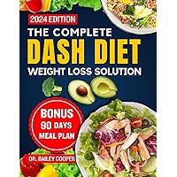 The Complete DASH Diet Weight Loss Solution 2024: Proven Strategies for Achieving Your Health Goals and Transforming Your Life with 90 Days Healthy Meal Plan The Complete DASH Diet Weight Loss Solution 2024: Proven Strategies for Achieving Your Health Goals and Transforming Your Life with 90 Days Healthy Meal Plan Kindle Paperback