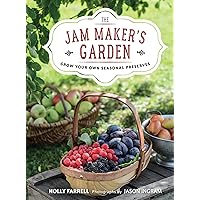The Jam Maker's Garden: Grow Your Own Seasonal Preserves The Jam Maker's Garden: Grow Your Own Seasonal Preserves Kindle Hardcover
