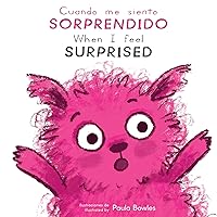 Cuando Me Siento Sorprendido/When I Feel Surprised (Spanish Edition) (Como te sientes hoy? / How are You Feeling Today?) (English and Spanish Edition)