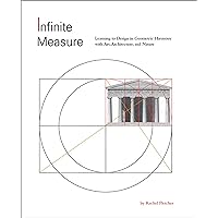 Infinite Measure: Learning to Design in Geometric Harmony with Art, Architecture, and Nature Infinite Measure: Learning to Design in Geometric Harmony with Art, Architecture, and Nature Paperback