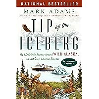 Tip of the Iceberg: My 3,000-Mile Journey Around Wild Alaska, the Last Great American Frontier Tip of the Iceberg: My 3,000-Mile Journey Around Wild Alaska, the Last Great American Frontier Paperback Audible Audiobook Kindle Hardcover