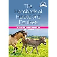 The Handbook of Horses and Donkeys: Introduction to Ownership and Care (Horse Riding and Management) The Handbook of Horses and Donkeys: Introduction to Ownership and Care (Horse Riding and Management) Kindle Paperback