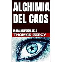 ALCHIMIA DEL CAOS: LA TRASMUTAZIONE DI SE' (Italian Edition) ALCHIMIA DEL CAOS: LA TRASMUTAZIONE DI SE' (Italian Edition) Kindle Paperback