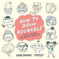 How to Draw Adorable: Joyful Lessons for Making Cute Art How to Draw Adorable: Joyful Lessons for Making Cute Art Paperback