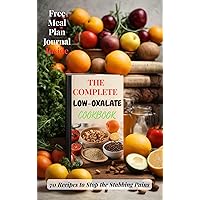 THE COMPLETE LOW-OXALATE COOKBOOK: 70 Recipes to Stop the Stabbing Pains THE COMPLETE LOW-OXALATE COOKBOOK: 70 Recipes to Stop the Stabbing Pains Kindle Hardcover Paperback