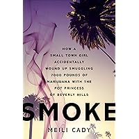 Smoke: How a Small Town Girl Accidentally Wound Up Smuggling 7,000 Pounds of Marijuana with the Pot Princess of Beverly Hills Smoke: How a Small Town Girl Accidentally Wound Up Smuggling 7,000 Pounds of Marijuana with the Pot Princess of Beverly Hills Kindle Audible Audiobook Paperback Audio CD