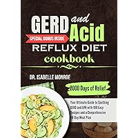 GERD and Acid Reflux Diets Cookbook: 2000 Days of Relief || Your Ultimate Guide to Soothing GERD and LPR with 100 Easy Recipes and a Comprehensive 28-Day Meal Plan GERD and Acid Reflux Diets Cookbook: 2000 Days of Relief || Your Ultimate Guide to Soothing GERD and LPR with 100 Easy Recipes and a Comprehensive 28-Day Meal Plan Kindle Paperback