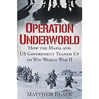 Operation Underworld: How the Mafia and U.S. Government Teamed Up to Win World War II Operation Underworld: How the Mafia and U.S. Government Teamed Up to Win World War II Hardcover Kindle Audible Audiobook Audio CD Paperback
