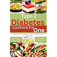 Type 2 Diabetes Cookbook For One: 65 Perfectly Portioned Low-sugar, Low-carb Recipes for Solo Diabetic Type 2 Diabetes Cookbook For One: 65 Perfectly Portioned Low-sugar, Low-carb Recipes for Solo Diabetic Kindle Paperback